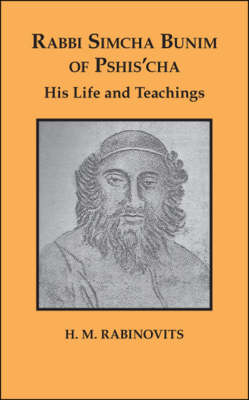 Rabbi Simcha Bunim of Pshis'cha: His Life and Teachings (Paperback)