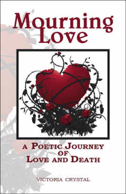 Mourning Love: A Poetic Journey of Love and Death (Paperback)