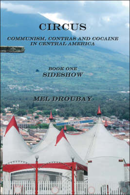 Circus: Sideshow Bk. 1: Communism, Contras and Cocaine in Central America (Paperback)