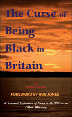 The Curse of Being Black in Britain: A Personal Experience of Living in the UK as an Ethnic Minority (Paperback)
