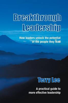 Breakthrough Leadership: How Leaders Unlock the Potential of the People They Lead (Paperback)