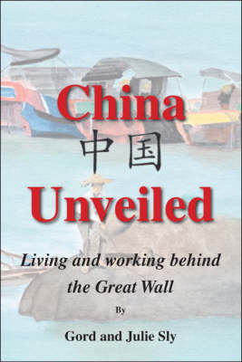 China Unveiled: Living and Working Behind the Great Wall (Paperback)