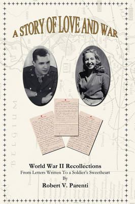 A Story of Love and War: World War II Recollections From Letters Written to a Soldier's Sweetheart (Hardback)