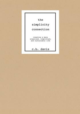 The Simplicity Connection: Creating a More Organized, Simplified and Sustainable Life (Paperback)