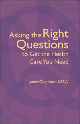 Asking the Right Questions to Get the Health Care You Need (Paperback)