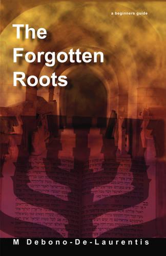 The Forgotten Roots: A Beginners Guide to Judaic Roots (Paperback)