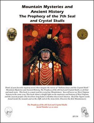 Mountain Mysteries and Ancient History: Prophesy of the 7th Seal and Crystal Skulls v. 2: The Prophecy of the 7th Seal and Crystal Skulls (Paperback)