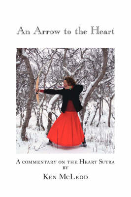 An Arrow to the Heart: A Commentary on the Heart Sutra (Hardback)