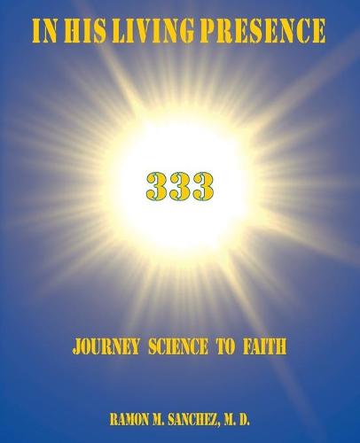 In His Living Presence 333: Journey Science to Faith (Paperback)
