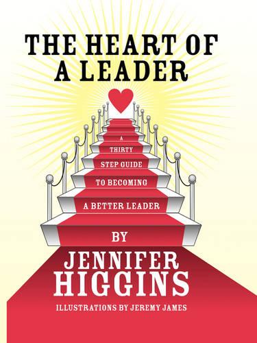 The Heart of A Leader: A Thirty Step Guide to Becoming a Better Leader (Paperback)