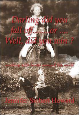 Darling, Did You Fall Off... or... Well, Did You Win?: Working with Horses Around the World (Paperback)