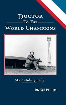Doctor to the World Champions: My Autobiography (Hardback)