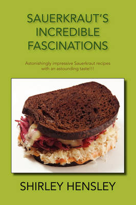 Sauerkraut's Incredible Fascinations: Astonishingly Impressive Sauerkraut Recipes with an Astounding Taste!!! (Paperback)