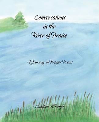 Conversations in the River of Praise: A Journey in Prayer Poems (Paperback)
