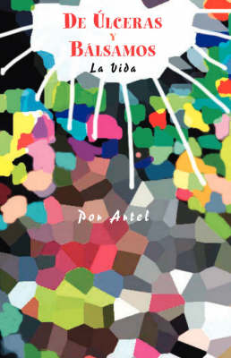 De Ulceras Y Balsamos: La Vida (Hardback)