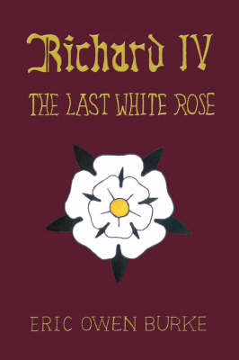Richard IV: The Last White Rose (Hardback)