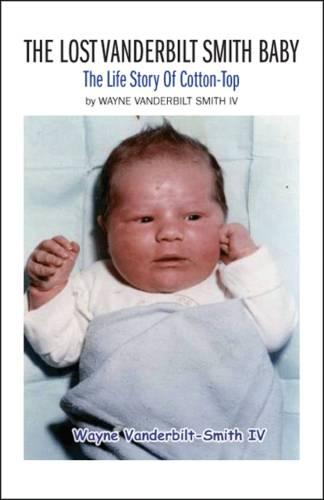The Lost Vanderbilt Smith Baby: The Life Story of Cotton-top (Paperback)