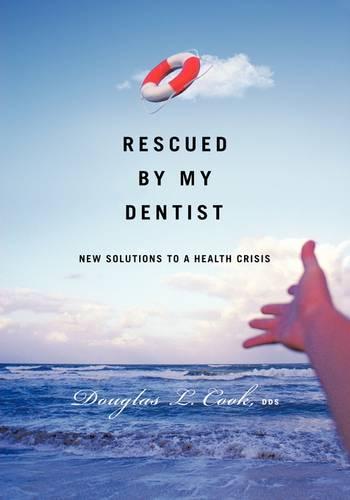 Rescued by My Dentist: New Solutions to a Health Crisis (Paperback)