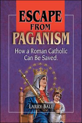 Escape from Paganism: How a Roman Catholic Can be Saved (Paperback)