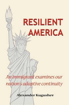 Resilient America: An Immigrant Examines Our Nation's Adaptive Continuity (Paperback)