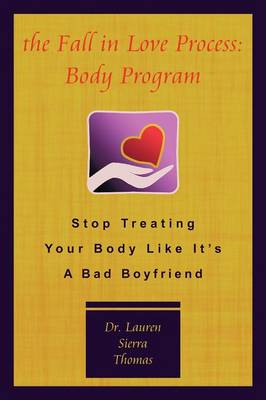 The Fall In Love Process: Body Program: Stop Treating Your Body Like It's A Bad Boyfriend (Paperback)