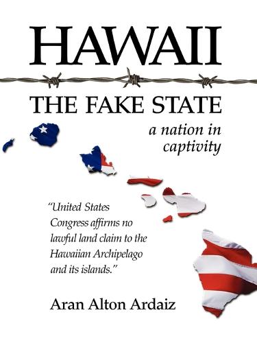 Hawaii: The Fake State - A Nation in Captivity (Paperback)