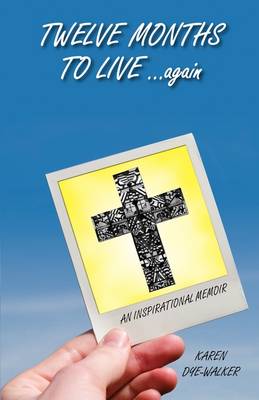Twelve Months to Live... Again: An Inspirational Memoir (Paperback)
