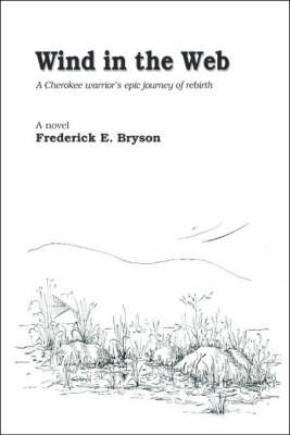 Wind in the Web: A Cherokee Warrior's Epic Journey of Rebirth (Paperback)