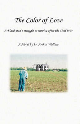 The Color of Love: A Black Man's Struggle to Survive After the Civil War (Hardback)