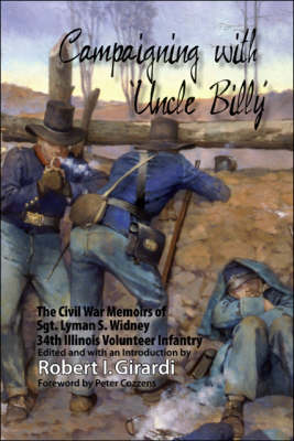 Campaigning with Uncle Billy: The Civil War Memoirs of Sgt. Lyman S. Widney, 34th Illinois Volunteer Infantry (Paperback)