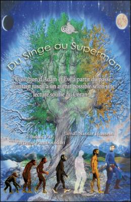 Du Singe Au Superman: L'evolution D'Adam Et Eve, a Partir Du Passe Lointain Jusqu'a Un Avenir Possible, Selon Une Lecture Soufie Du Coran (Paperback)