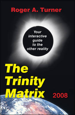The Trinity Matrix 2008: Your Interactive Guide to the Other Reality (Paperback)