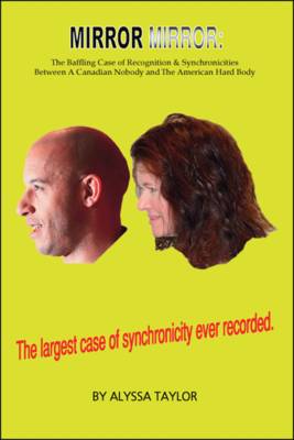 Mirror Mirror: The Baffling Case of Recognition and Synchronicities Between a Canadian Nobody and the American Hard Body (Paperback)