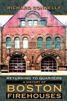 Returning to Quarters: A History of Boston Firehouses (Paperback)