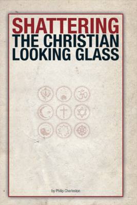 Shattering the Christian Looking Glass (Paperback)