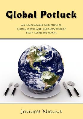 Global Potluck: An Uncommon Collection of Recipes, Stories and Culinary History from Across the Planet (Paperback)