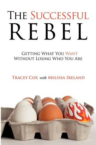 The Successful Rebel: Getting What You Want without Losing Who You are (Paperback)