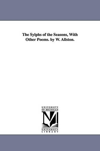 The Sylphs of the Seasons, with Other Poems. by W. Allston. (Paperback)