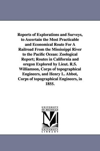 Reports of Explorations and Surveys, to Ascertain the Most Practicable and Economical Route for a Railroad from the Mississippi River to the Pacific O (Paperback)
