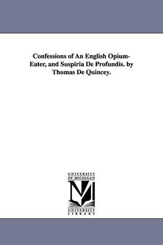 Confessions of an English Opium-Eater, and Suspiria de Profundis. by Thomas de Quincey. (Paperback)