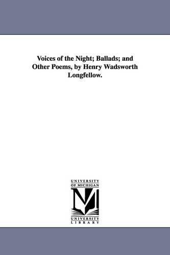 Voices of the Night; Ballads; And Other Poems, by Henry Wadsworth Longfellow. (Paperback)