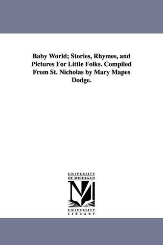 Baby World; Stories, Rhymes, and Pictures for Little Folks. Compiled from St. Nicholas by Mary Mapes Dodge. (Paperback)