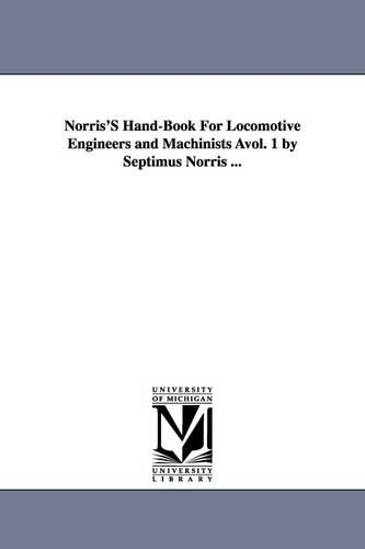 Norris's Hand-Book for Locomotive Engineers and Machinists Avol. 1 by Septimus Norris ... (Paperback)