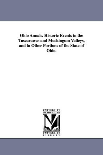 Ohio Annals. Historic Events in the Tuscarawas and Muskingum Valleys, and in Other Portions of the State of Ohio. (Paperback)