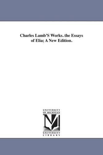 Charles Lamb's Works. the Essays of Elia; A New Edition. (Paperback)