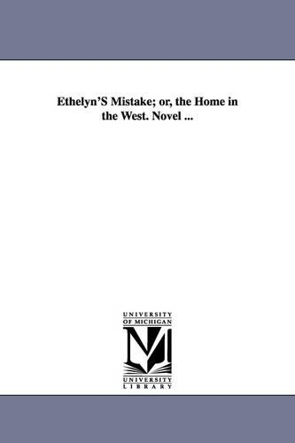 Ethelyn's Mistake; Or, the Home in the West. Novel ... (Paperback)