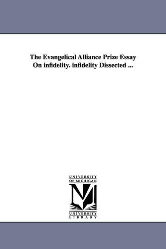 The Evangelical Alliance Prize Essay on Infidelity. Infidelity Dissected ... (Paperback)