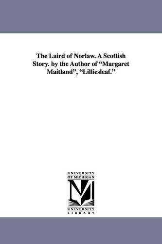 The Laird of Norlaw. a Scottish Story. by the Author of Margaret Maitland, Lilliesleaf. (Paperback)