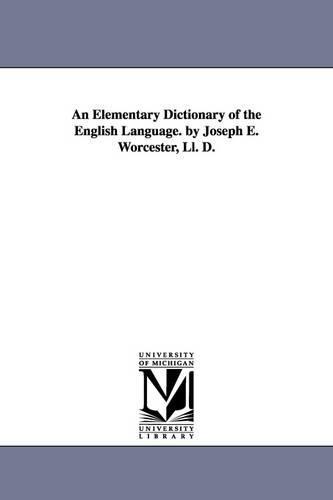 An Elementary Dictionary of the English Language. by Joseph E. Worcester, LL. D. (Paperback)