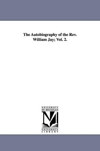 The Autobiography of the REV. William Jay; Vol. 2. (Paperback)